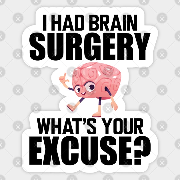 Brain Surgery - I had a brain surgery what's your excuse Sticker by KC Happy Shop